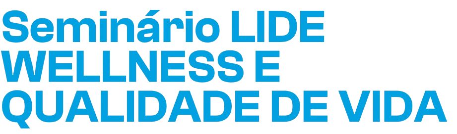 Seminário LIDE - Wellness e Qualidade de vida