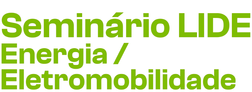 Seminário LIDE - Energia / Eletromobilidade