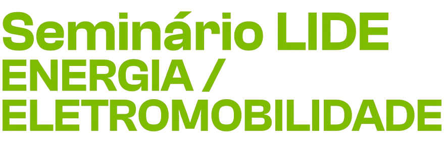 Seminário LIDE - Energia / Eletromobilidade