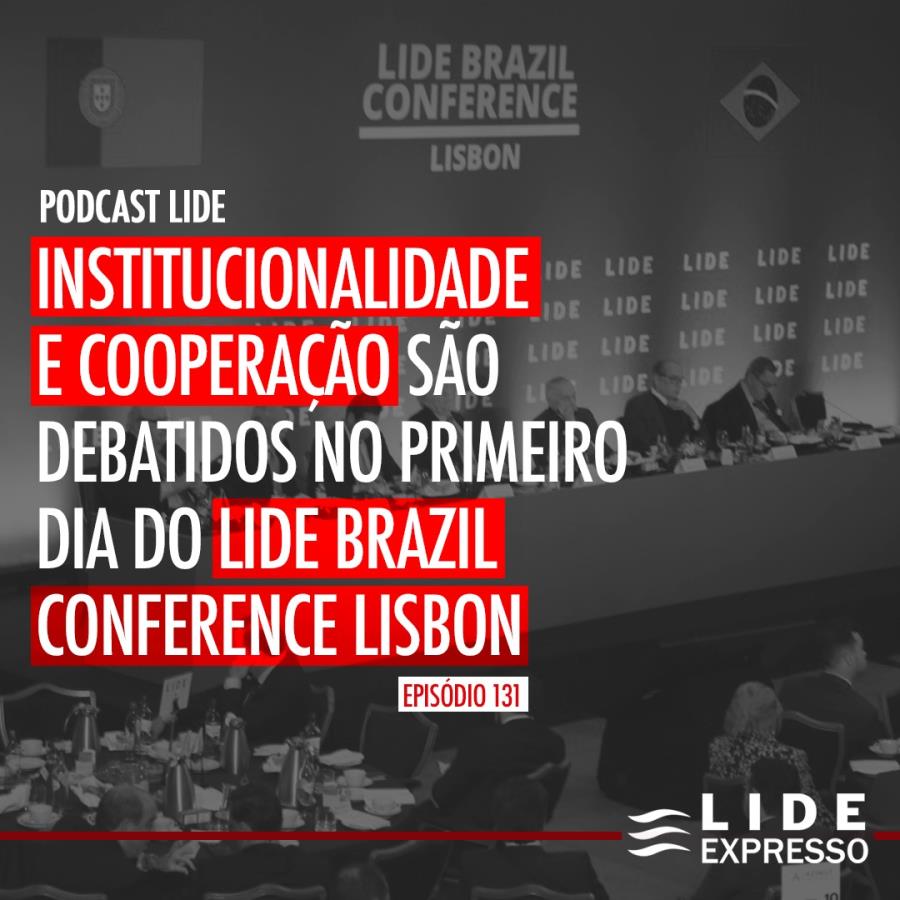 LIDE Expresso: Institucionalidade e Cooperação são debatidos no primeiro dia do LIDE Brazil Conference Lisbon