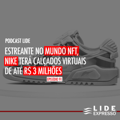 LIDE Expresso: Estreante no mundo NFT, Nike terá calçados virtuais de até R$ 3 milhões