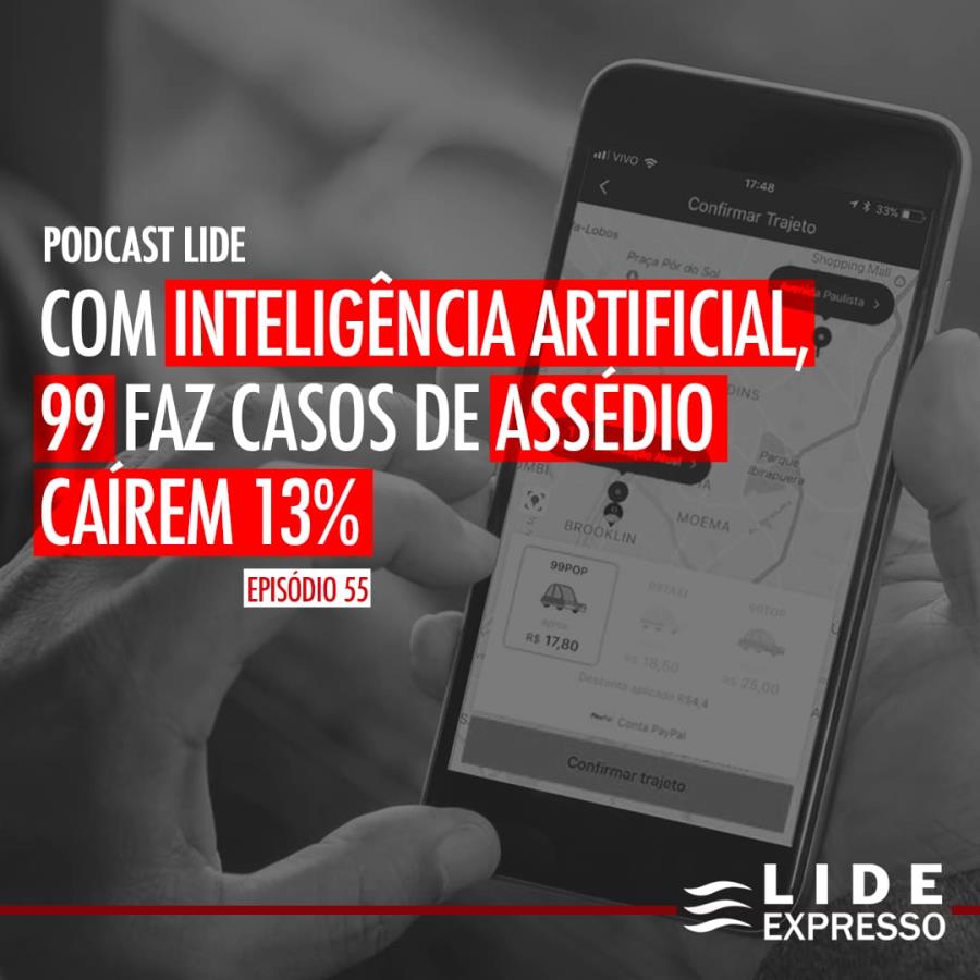 LIDE Expresso: Com uso de inteligência artificial, 99 faz casos de assédio caírem 13%