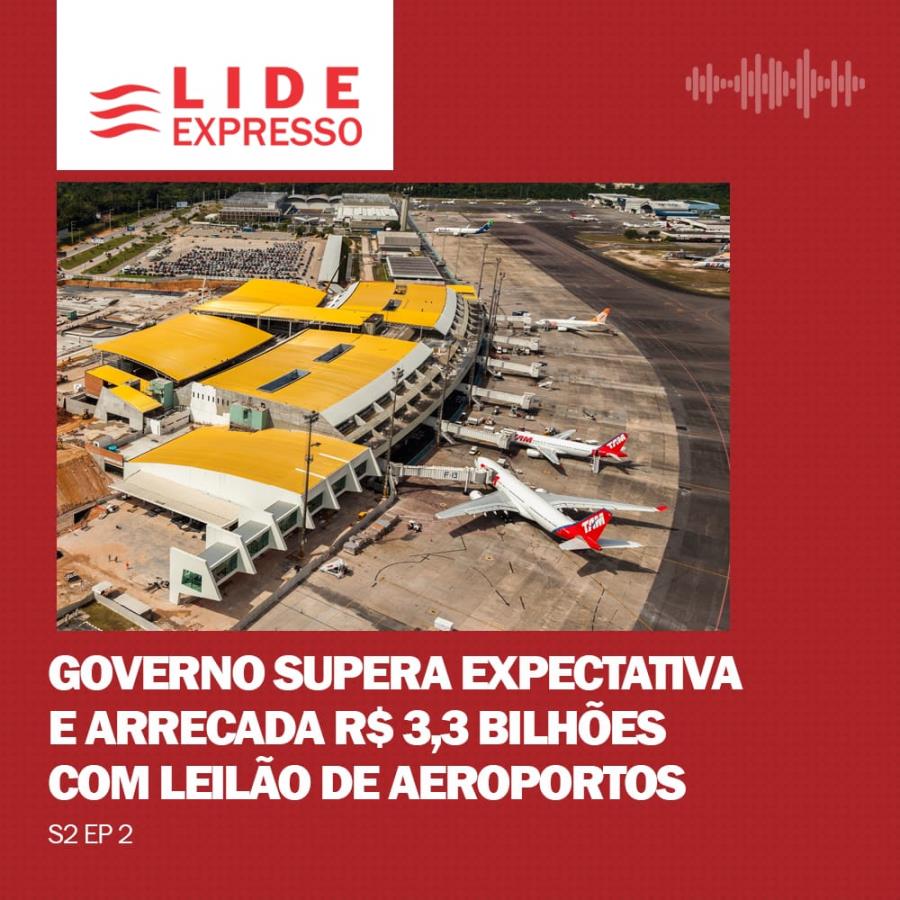 LIDE EXPRESSO: Governo supera expectativa e arrecada R$ 3,3 bi com leilão de aeroportos