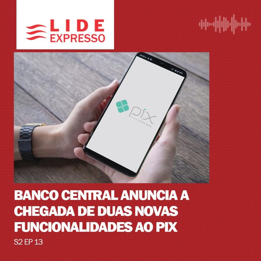 LIDE Expresso: Banco Central anuncia a chegada de duas novas funcionalidades ao PIX