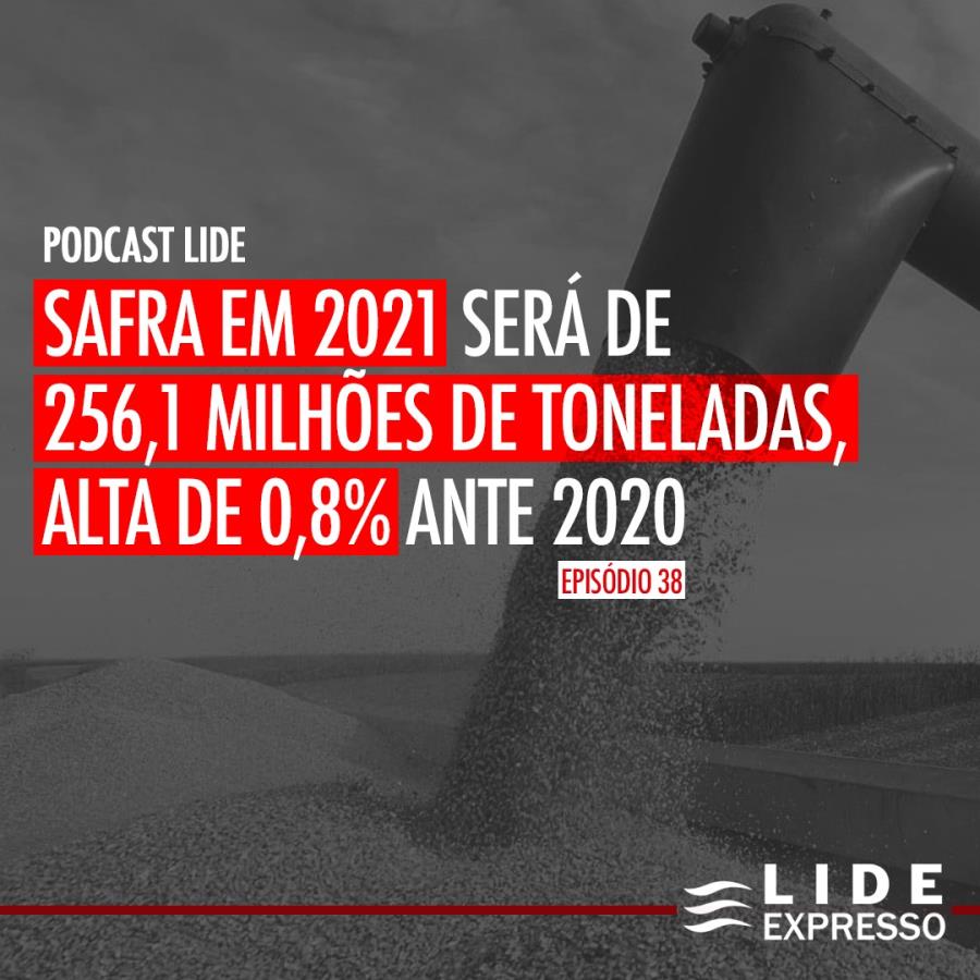 LIDE Expresso: Safra em 2021 será de 256,1 milhões de toneladas, alta de 0,8% ante 2020