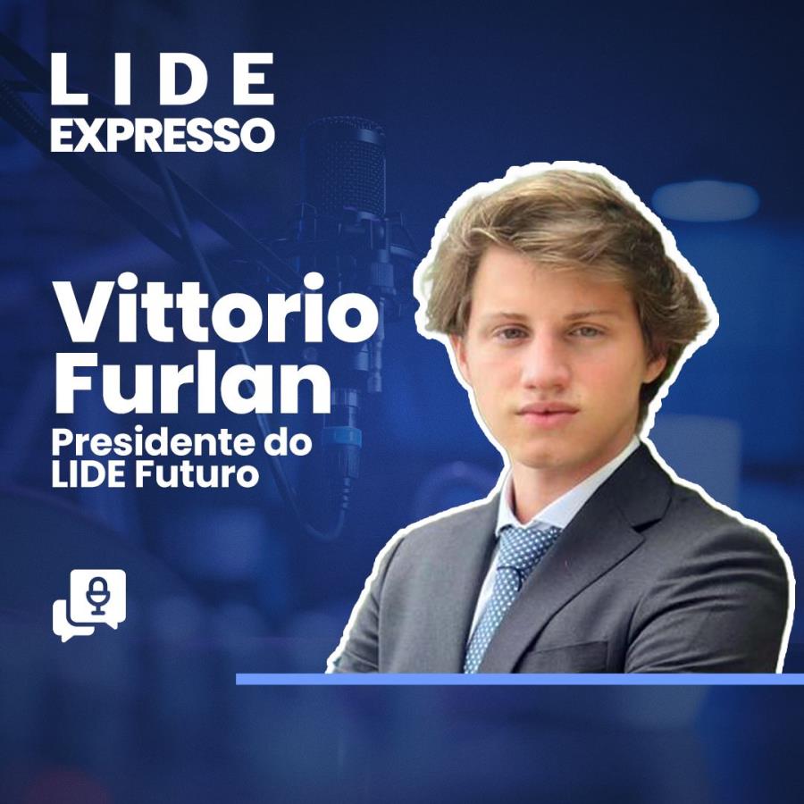  Vittorio Furlan, presidente do LIDE Futuro: as maneiras em que o jovem brasileiro se relaciona com o mercado e o empreendedorismo