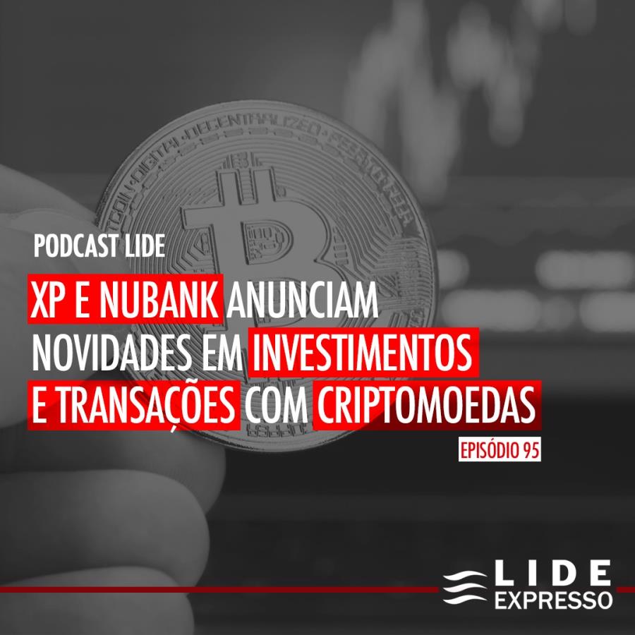 LIDE Expresso: XP e Nubank anunciam novidades em investimentos e transações com criptomoedas