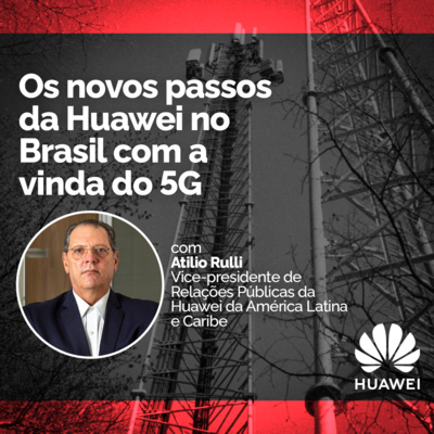 LIDE Expresso:  Os novos passos da Huawei no Brasil com a vinda do 5G