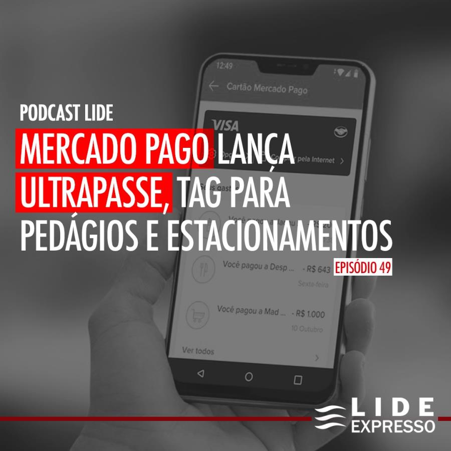 LIDE Expresso: Mercado Pago lança Ultrapasse, tag para pedágios e estacionamentos