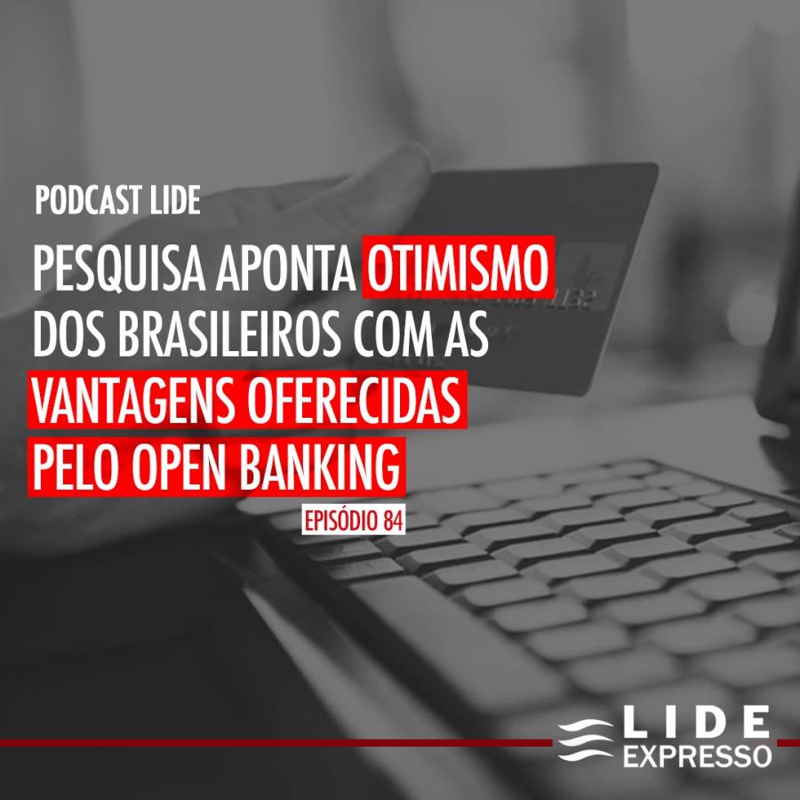 LIDE Expresso: Pesquisa aponta otimismo dos brasileiros com as vantagens oferecidas pelo open banking