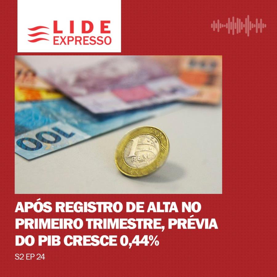 LIDE Expresso: Após registro de alta no primeiro trimestre, prévia do PIB cresce 0,44%