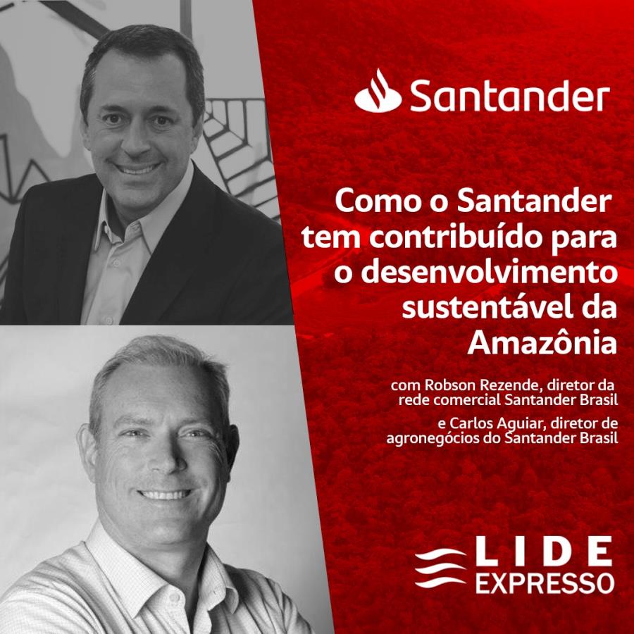 LIDE Expresso: Como o Santander tem contribuído para o desenvolvimento sustentável da Amazônia?