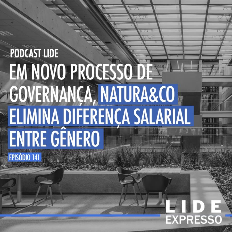 LIDE Expresso: Em novo processo de governança, Natura &Co elimina diferença salarial entre gênero