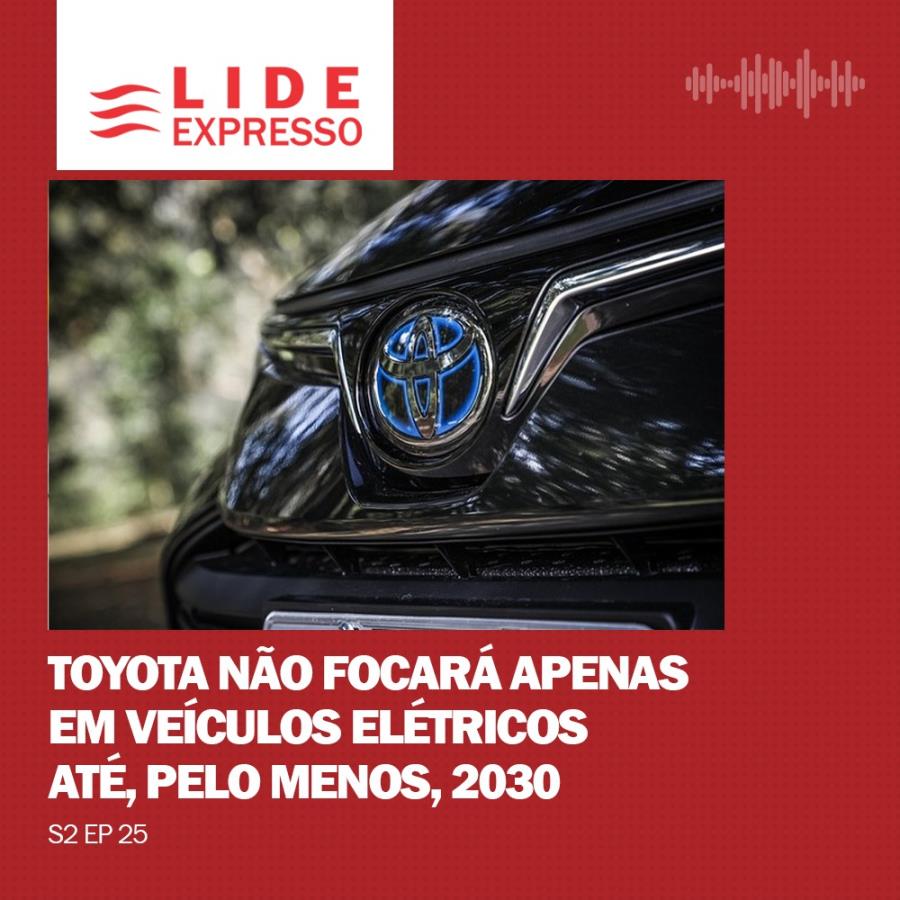 LIDE Expresso: Toyota não focará apenas em veículos elétricos até, pelo menos, 2030