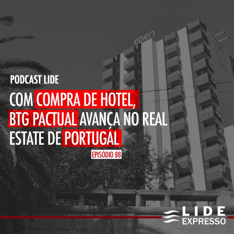 LIDE Expresso: Com compra de hotel, BTG Pactual avança no real estate de Portugal