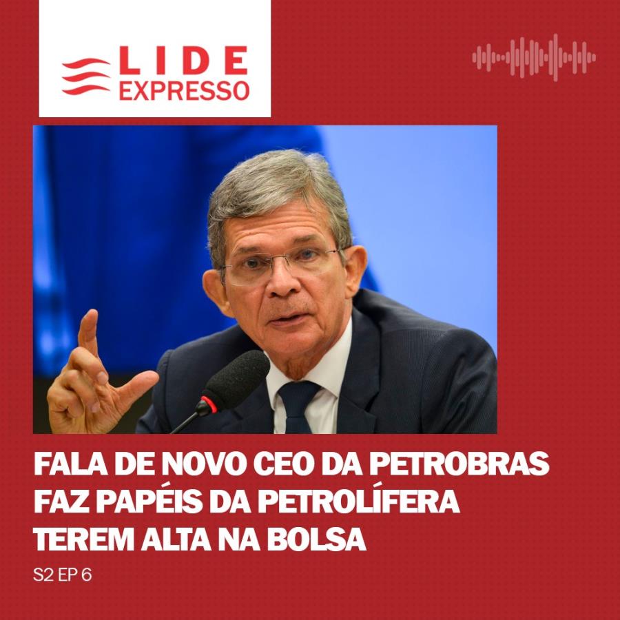 LIDE Expresso: Fala de novo CEO da Petrobras faz papéis da petrolífera terem alta na bolsa