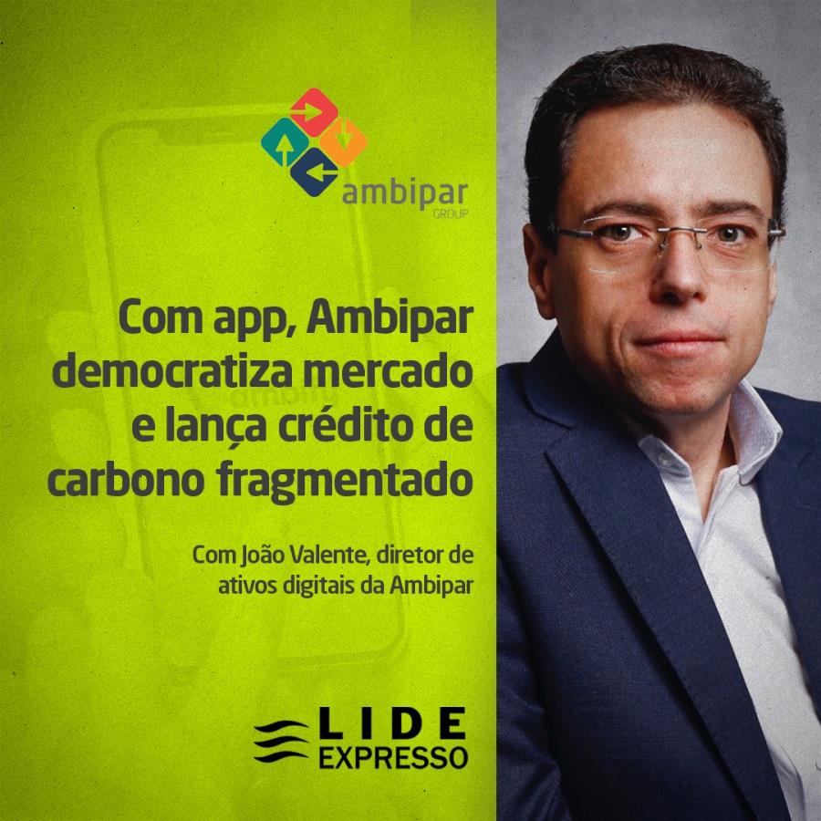 LIDE Expresso: Com app, Ambipar democratiza mercado e lança crédito de carbono fragmentado