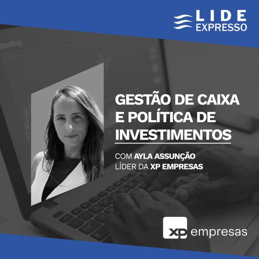 LIDE Expresso: A importância da gestão de caixa e a política de investimentos
