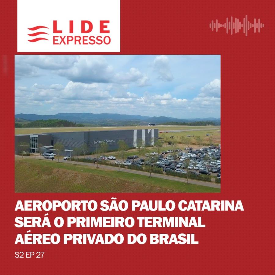 LIDE Expresso: Novo aeroporto São Paulo Catarina será o primeiro terminal aéreo privado do Brasil