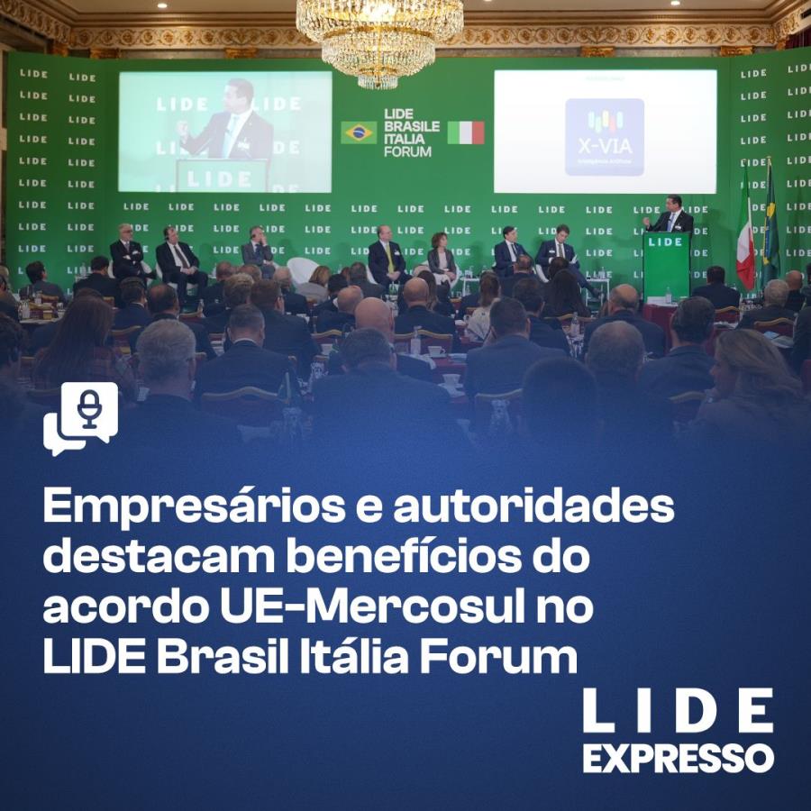 Empresários e autoridades destacam benefícios do acordo UE-Mercosul no LIDE Brasil Itália Fórum
