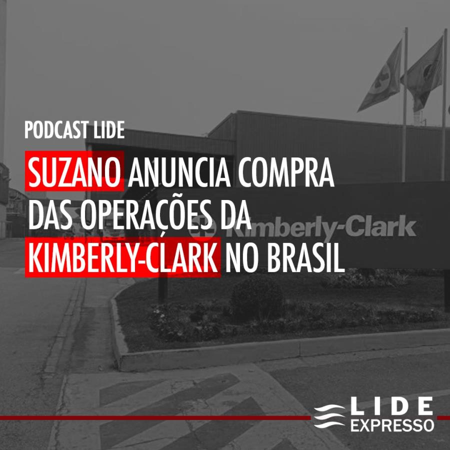LIDE Expresso: Suzano anuncia compra das operações da Kimberly-Clark no Brasil