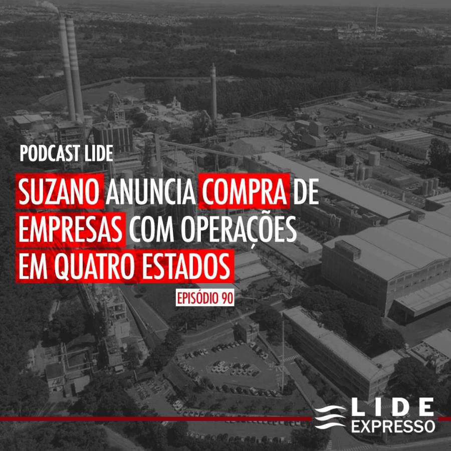 LIDE Expresso: Suzano anuncia compra de empresas com operações em quatro estados