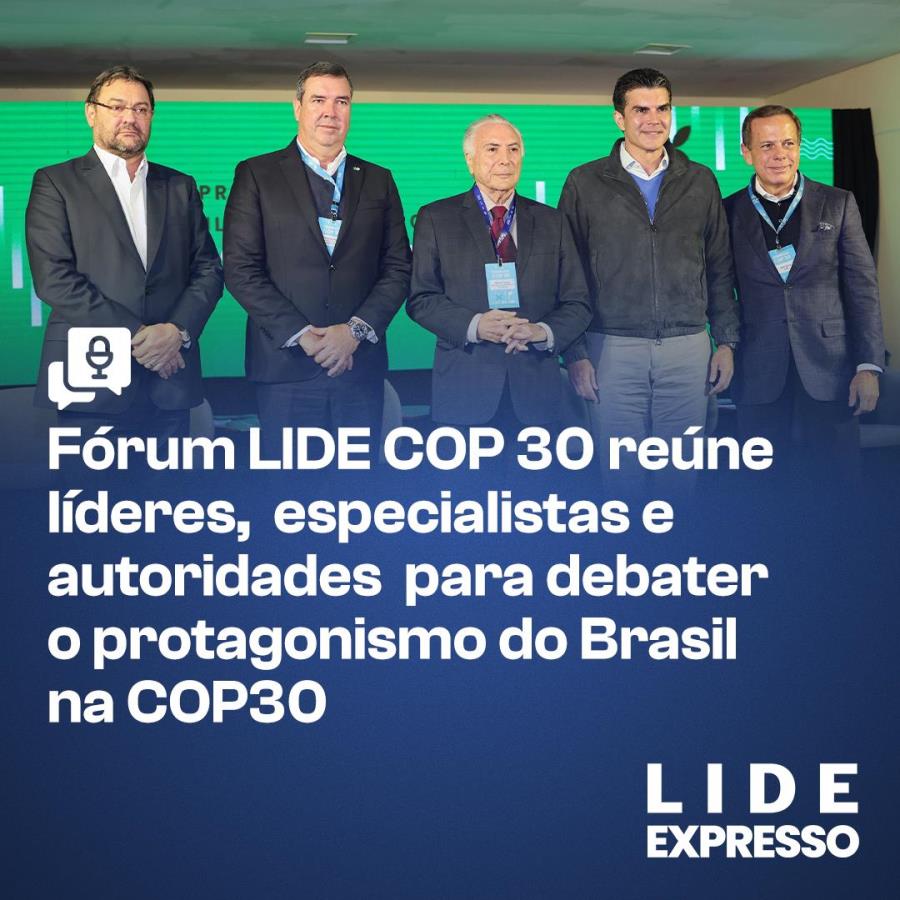 Fórum LIDE COP 30 reúne líderes e autoridades para debater protagonismo do Brasil na COP30